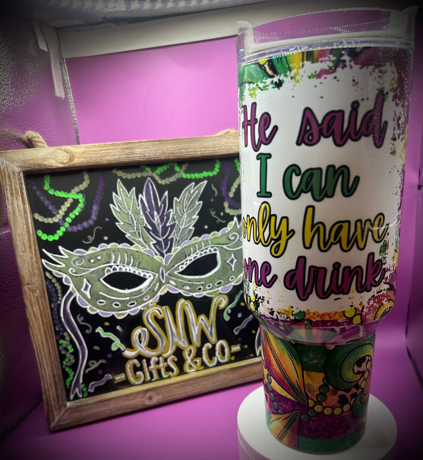 "He Said I can Only have One Drink" Mardi Gras Tumbler