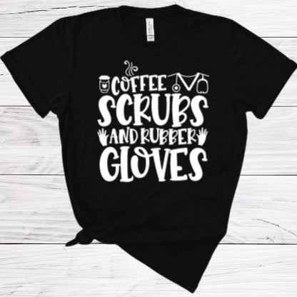 Coffee, Scrubs and Rubber Gloves Shirt
