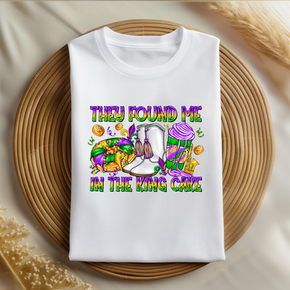 They Found Me in the King Cake Shirt | Funny Mardi Gras Shirt | Carnival Season Tee